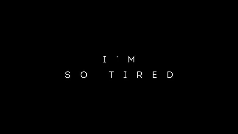 I Am So Tired Wallpaper